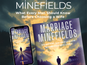 Marriage Minefields: What Every Man Should Know Before Choosing a Wife